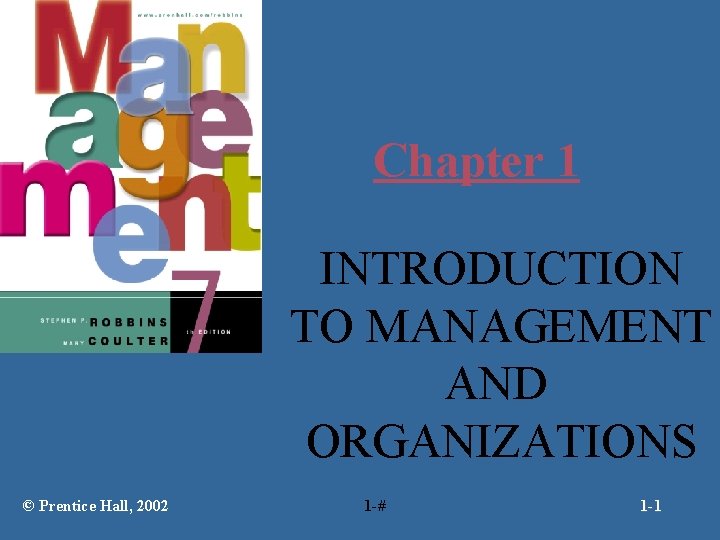 Chapter 1 INTRODUCTION TO MANAGEMENT AND ORGANIZATIONS © Prentice Hall, 2002 1 -# 1