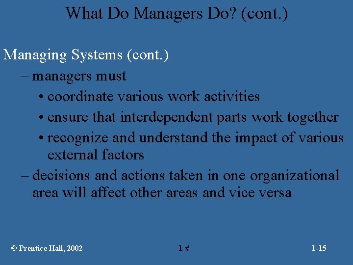 What Do Managers Do? (cont. ) Managing Systems (cont. ) – managers must •