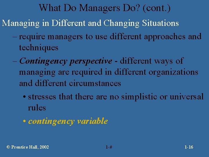 What Do Managers Do? (cont. ) Managing in Different and Changing Situations – require