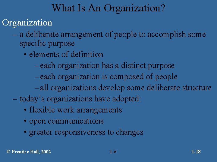 What Is An Organization? Organization – a deliberate arrangement of people to accomplish some