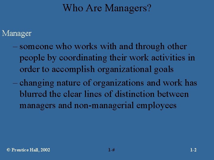 Who Are Managers? Manager – someone who works with and through other people by
