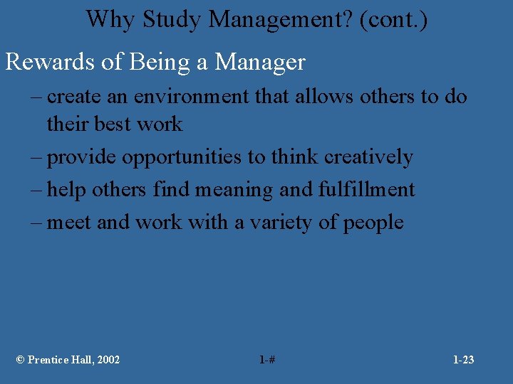 Why Study Management? (cont. ) Rewards of Being a Manager – create an environment