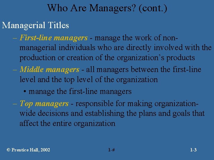 Who Are Managers? (cont. ) Managerial Titles – First-line managers - manage the work