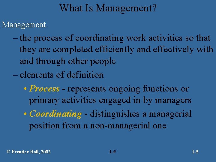 What Is Management? Management – the process of coordinating work activities so that they