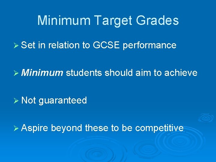 Minimum Target Grades Ø Set in relation to GCSE performance Ø Minimum students should