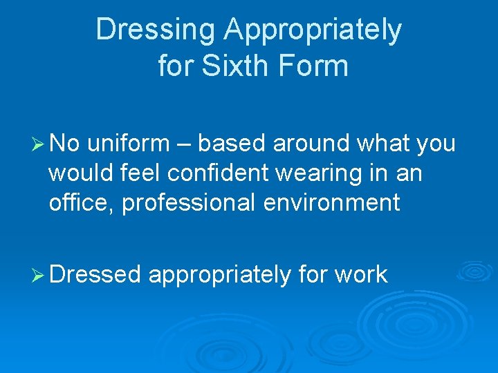 Dressing Appropriately for Sixth Form Ø No uniform – based around what you would