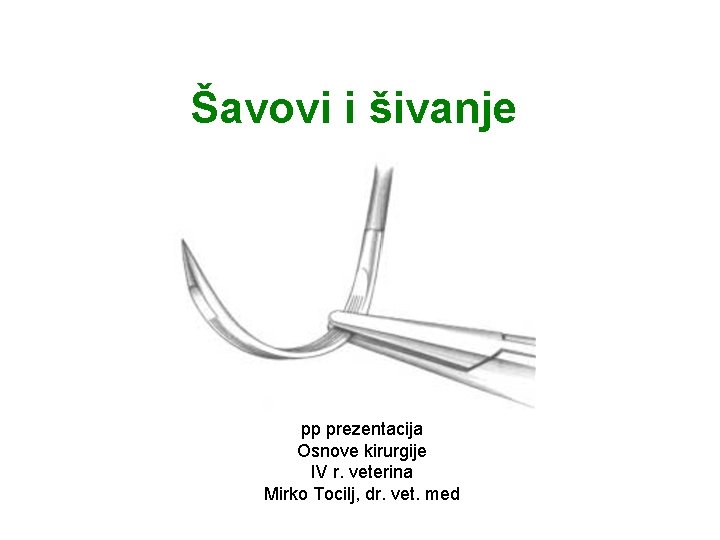 Šavovi i šivanje pp prezentacija Osnove kirurgije IV r. veterina Mirko Tocilj, dr. vet.