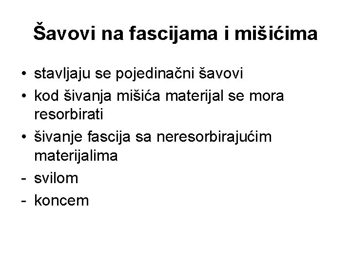 Šavovi na fascijama i mišićima • stavljaju se pojedinačni šavovi • kod šivanja mišića