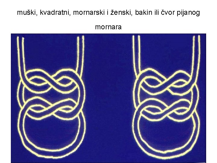 muški, kvadratni, mornarski i ženski, bakin ili čvor pijanog mornara 