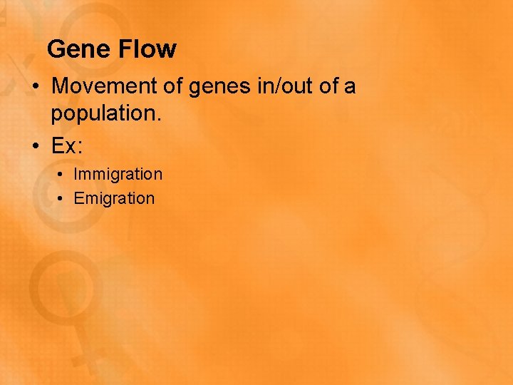 Gene Flow • Movement of genes in/out of a population. • Ex: • Immigration