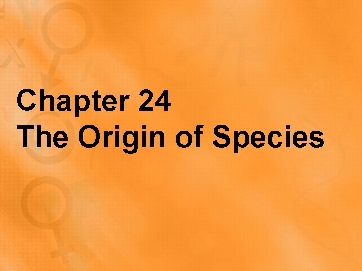 Chapter 24 The Origin of Species 