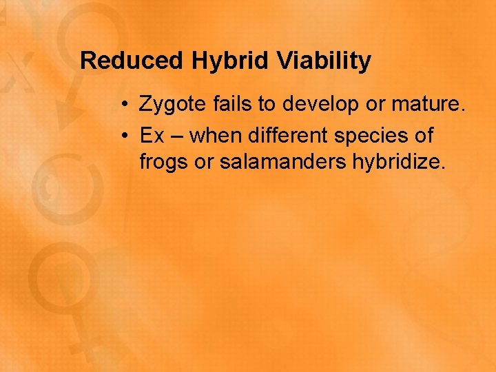 Reduced Hybrid Viability • Zygote fails to develop or mature. • Ex – when