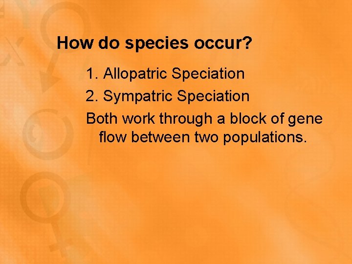 How do species occur? 1. Allopatric Speciation 2. Sympatric Speciation Both work through a