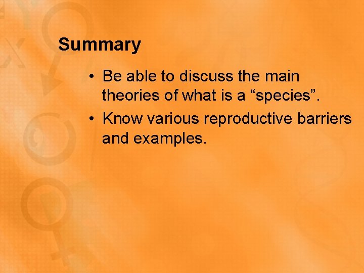 Summary • Be able to discuss the main theories of what is a “species”.