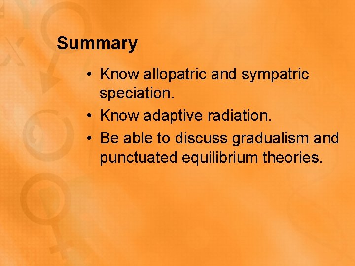 Summary • Know allopatric and sympatric speciation. • Know adaptive radiation. • Be able