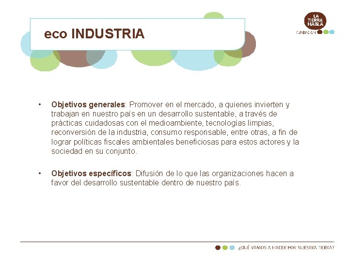 eco INDUSTRIA • Objetivos generales: Promover en el mercado, a quienes invierten y trabajan