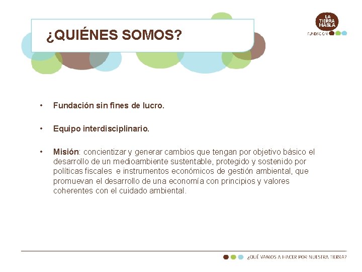 ¿QUIÉNES SOMOS? • Fundación sin fines de lucro. • Equipo interdisciplinario. • Misión: concientizar