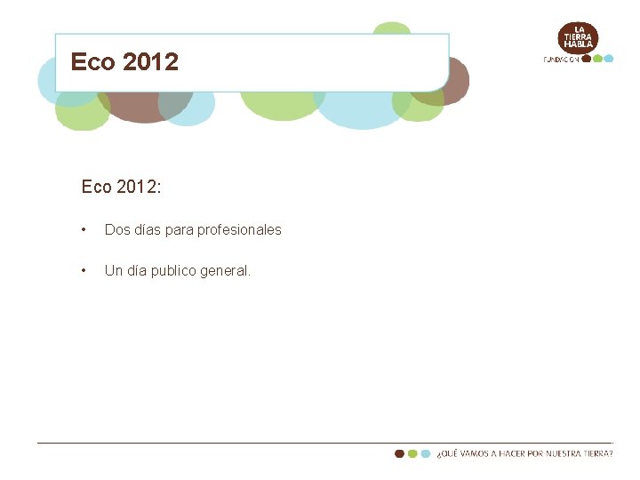 Eco 2012: • Dos días para profesionales • Un día publico general. 