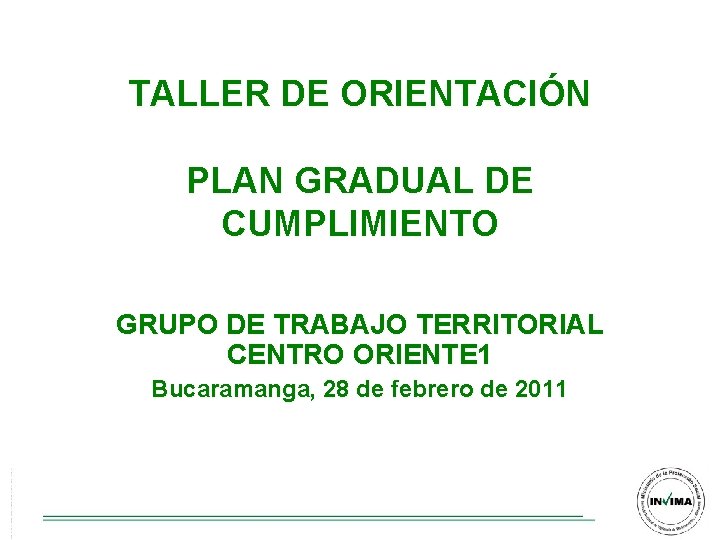 TALLER DE ORIENTACIÓN PLAN GRADUAL DE CUMPLIMIENTO GRUPO DE TRABAJO TERRITORIAL CENTRO ORIENTE 1 TALLER DE ORIENTACIÓN PLAN GRADUAL DE CUMPLIMIENTO GRUPO DE TRABAJO TERRITORIAL CENTRO ORIENTE 1