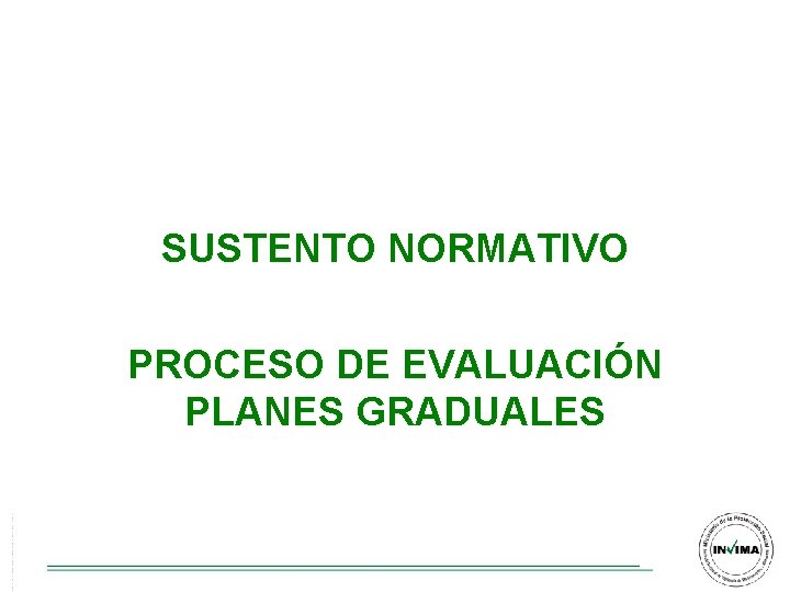 SUSTENTO NORMATIVO PROCESO DE EVALUACIÓN PLANES GRADUALES SUSTENTO NORMATIVO PROCESO DE EVALUACIÓN PLANES GRADUALES