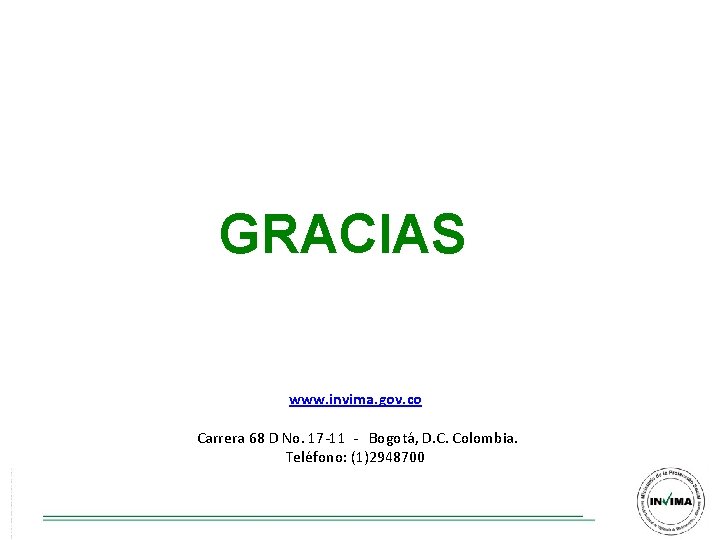 GRACIAS www. invima. gov. co Carrera 68 D No. 17 -11 - Bogotá, D. GRACIAS www. invima. gov. co Carrera 68 D No. 17 -11 - Bogotá, D.