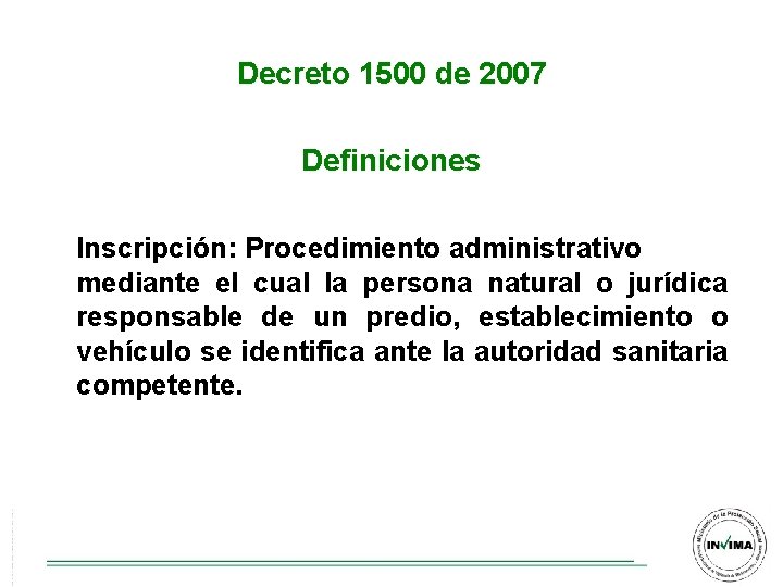 Decreto 1500 de 2007 Definiciones Inscripción: Procedimiento administrativo mediante el cual la persona natural Decreto 1500 de 2007 Definiciones Inscripción: Procedimiento administrativo mediante el cual la persona natural