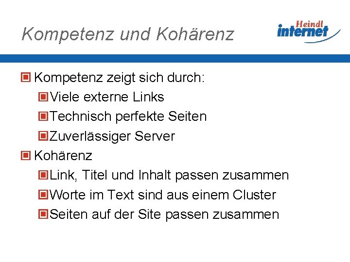 Kompetenz und Kohärenz Kompetenz zeigt sich durch: Viele externe Links Technisch perfekte Seiten Zuverlässiger