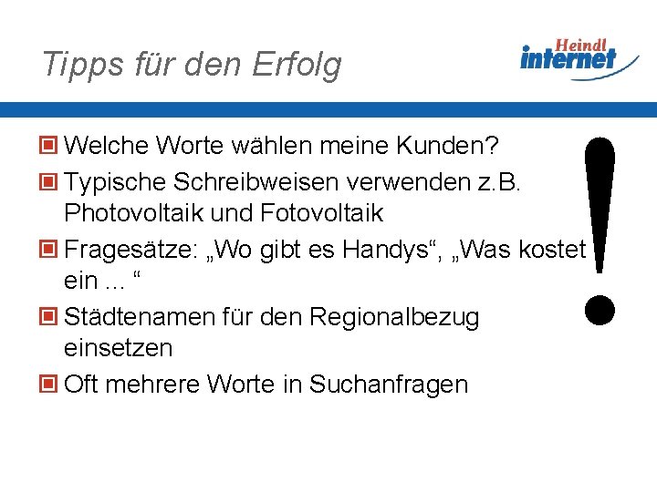 Tipps für den Erfolg ! Welche Worte wählen meine Kunden? Typische Schreibweisen verwenden z.