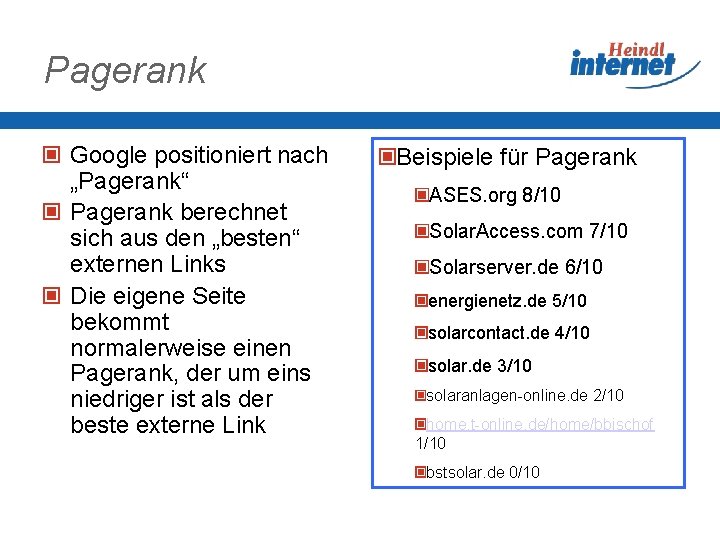 Pagerank Google positioniert nach „Pagerank“ Pagerank berechnet sich aus den „besten“ externen Links Die