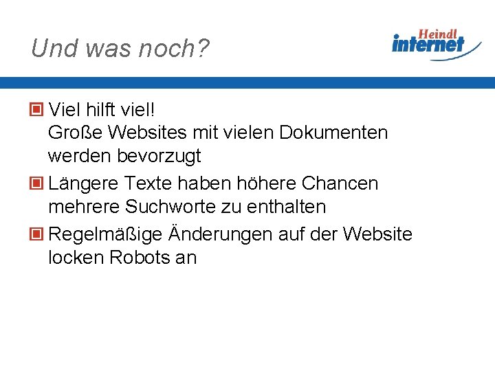 Und was noch? Viel hilft viel! Große Websites mit vielen Dokumenten werden bevorzugt Längere