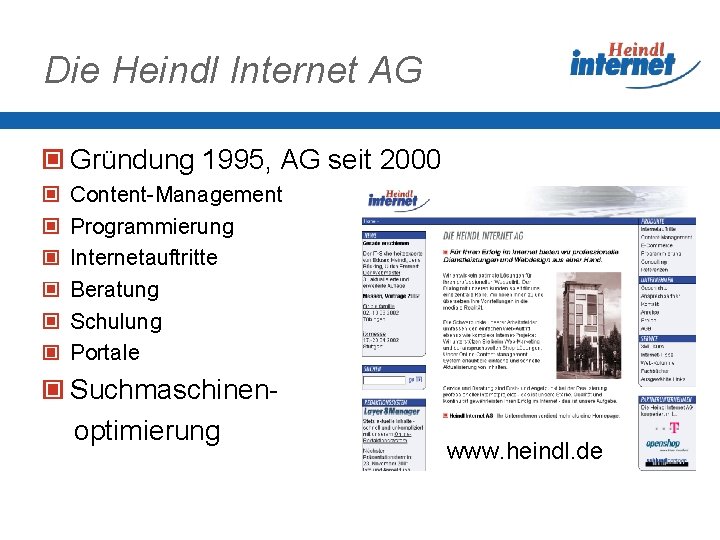 Die Heindl Internet AG Gründung 1995, AG seit 2000 Content-Management Programmierung Internetauftritte Beratung Schulung