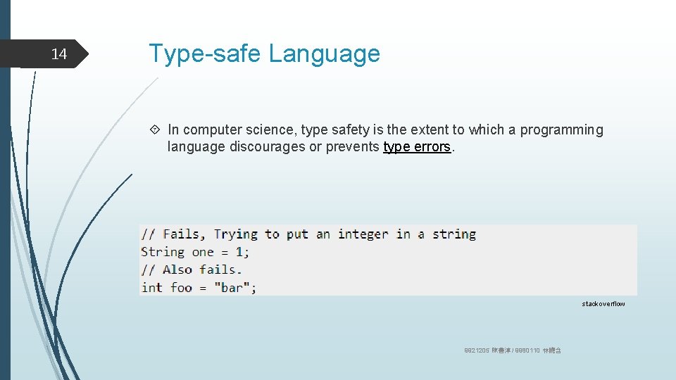 14 Type-safe Language In computer science, type safety is the extent to which a