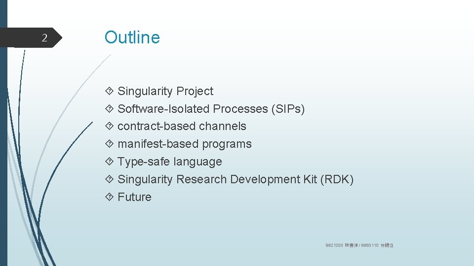 2 Outline Singularity Project Software-Isolated Processes (SIPs) contract-based channels manifest-based programs Type-safe language Singularity