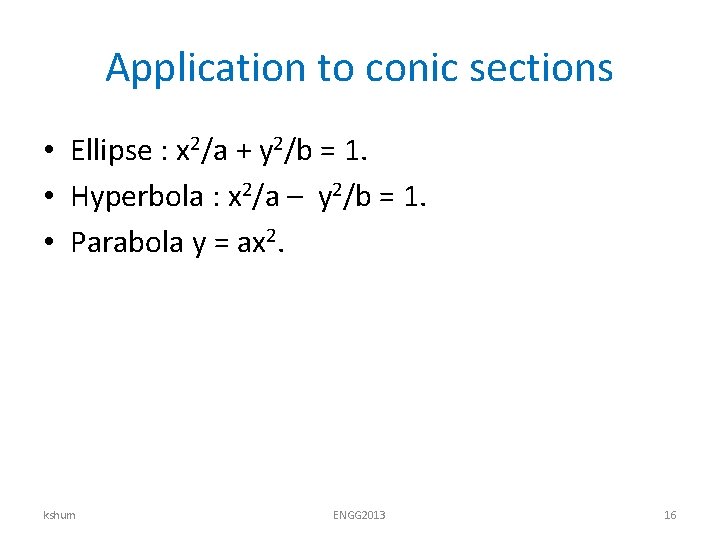 Application to conic sections • Ellipse : x 2/a + y 2/b = 1. Application to conic sections • Ellipse : x 2/a + y 2/b = 1.