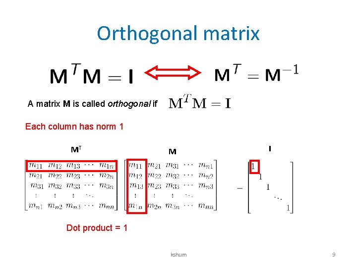 Orthogonal matrix A matrix M is called orthogonal if Each column has norm 1 Orthogonal matrix A matrix M is called orthogonal if Each column has norm 1