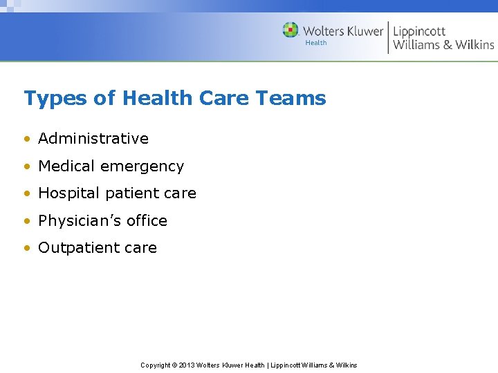 Types of Health Care Teams • Administrative • Medical emergency • Hospital patient care