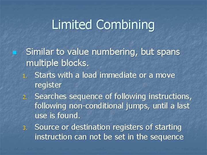 Limited Combining n Similar to value numbering, but spans multiple blocks. 1. 2. 3.