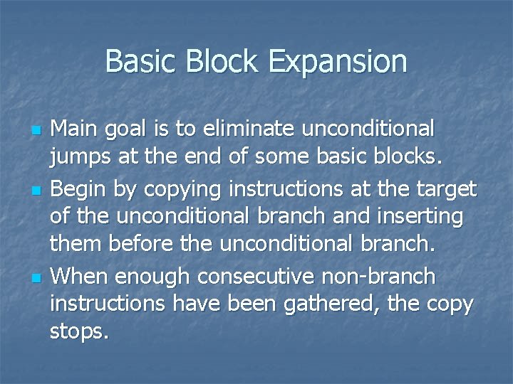Basic Block Expansion n Main goal is to eliminate unconditional jumps at the end