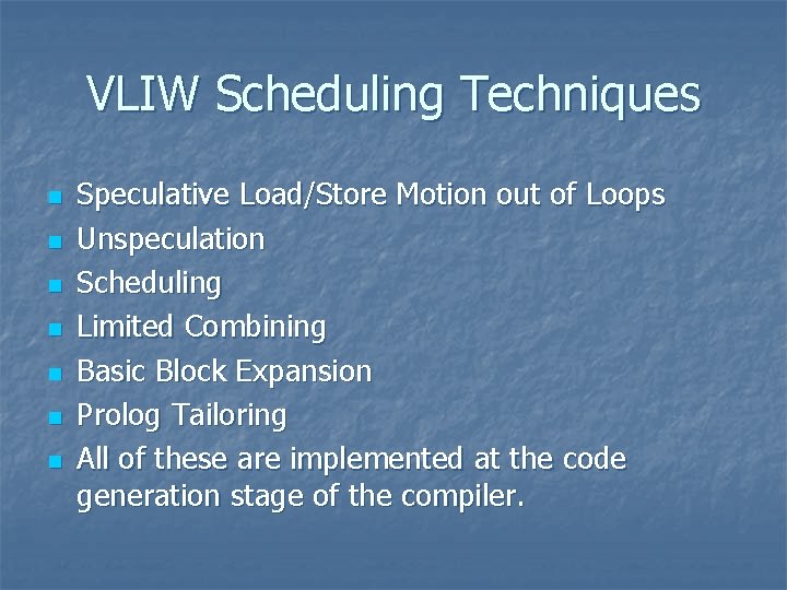 VLIW Scheduling Techniques n n n n Speculative Load/Store Motion out of Loops Unspeculation