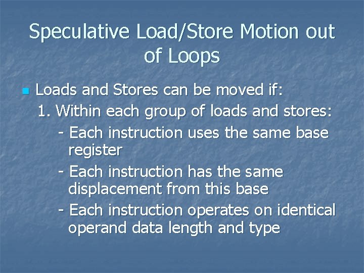Speculative Load/Store Motion out of Loops n Loads and Stores can be moved if: