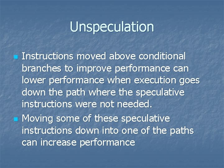 Unspeculation n n Instructions moved above conditional branches to improve performance can lower performance