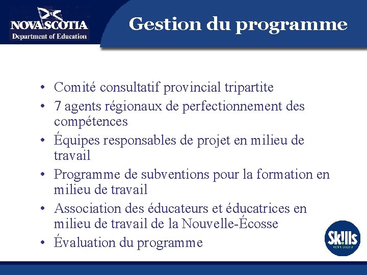 Gestion du programme • Comité consultatif provincial tripartite • 7 agents régionaux de perfectionnement