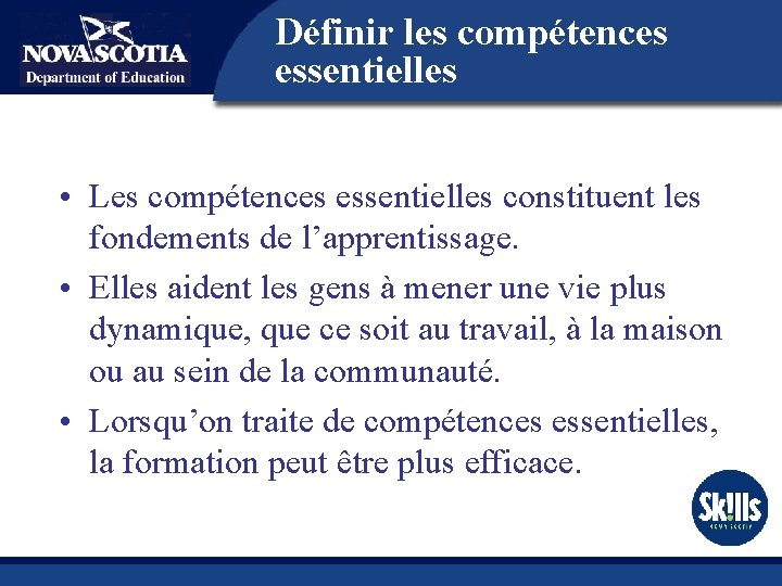 Définir les compétences essentielles • Les compétences essentielles constituent les fondements de l’apprentissage. •