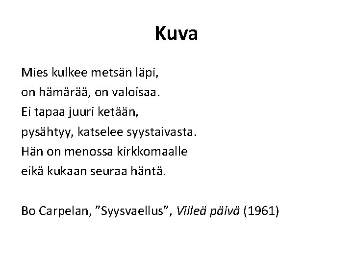 Kuva Mies kulkee metsän läpi, on hämärää, on valoisaa. Ei tapaa juuri ketään, pysähtyy,