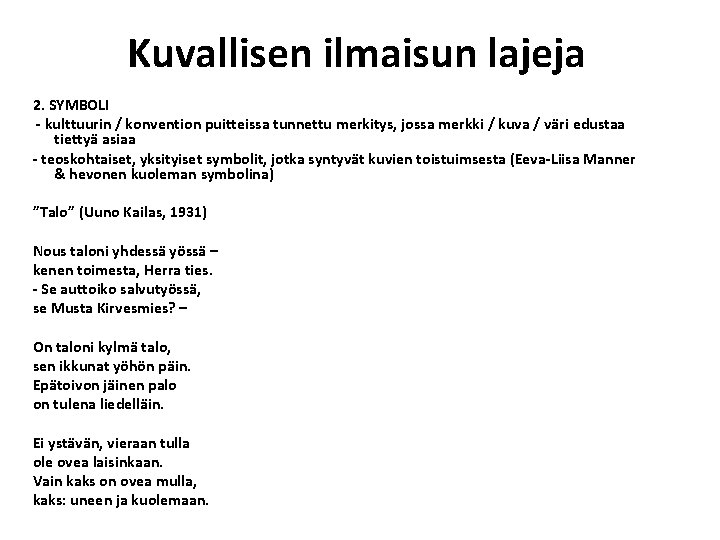 Kuvallisen ilmaisun lajeja 2. SYMBOLI - kulttuurin / konvention puitteissa tunnettu merkitys, jossa merkki