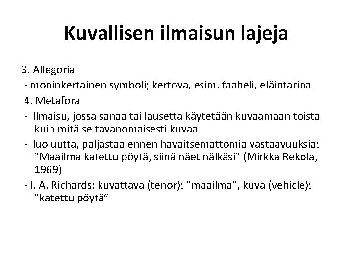 Kuvallisen ilmaisun lajeja 3. Allegoria - moninkertainen symboli; kertova, esim. faabeli, eläintarina 4. Metafora