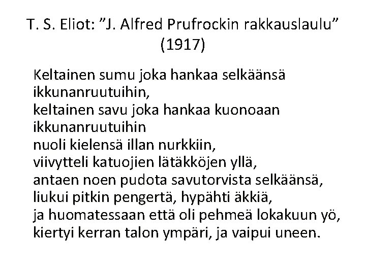 T. S. Eliot: ”J. Alfred Prufrockin rakkauslaulu” (1917) Keltainen sumu joka hankaa selkäänsä ikkunanruutuihin,