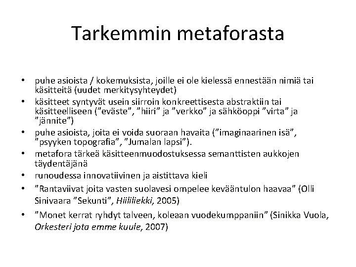 Tarkemmin metaforasta • puhe asioista / kokemuksista, joille ei ole kielessä ennestään nimiä tai
