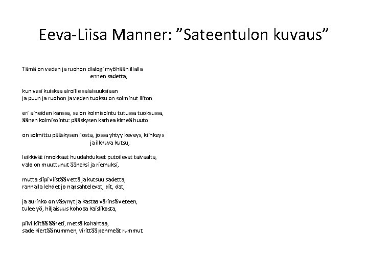 Eeva-Liisa Manner: ”Sateentulon kuvaus” Tämä on veden ja ruohon dialogi myöhään illalla ennen sadetta,