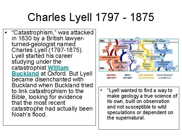 Charles Lyell 1797 - 1875 • “Catastrophism, ” was attacked in 1830 by a